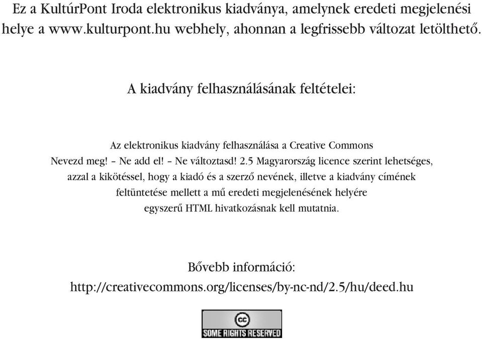 A kiadvány felhasználásának feltételei: Az elektronikus kiadvány felhasználása a Creative Commons Nevezd meg! Ne add el! Ne változtasd! 2.