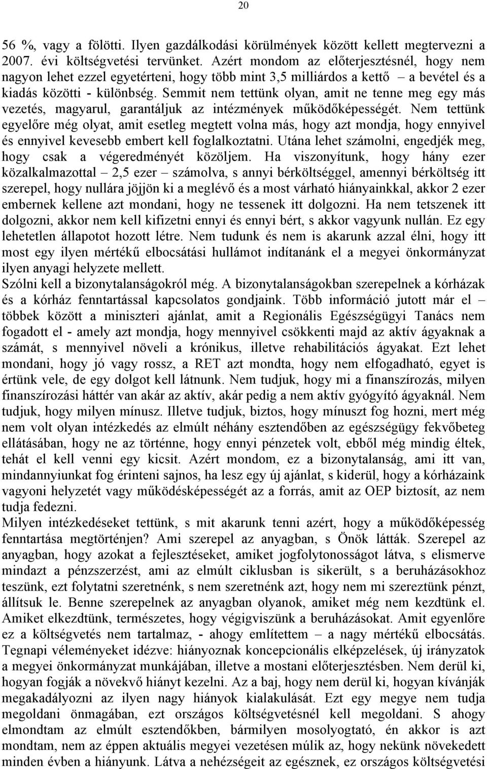 Semmit nem tettünk olyan, amit ne tenne meg egy más vezetés, magyarul, garantáljuk az intézmények működőképességét.