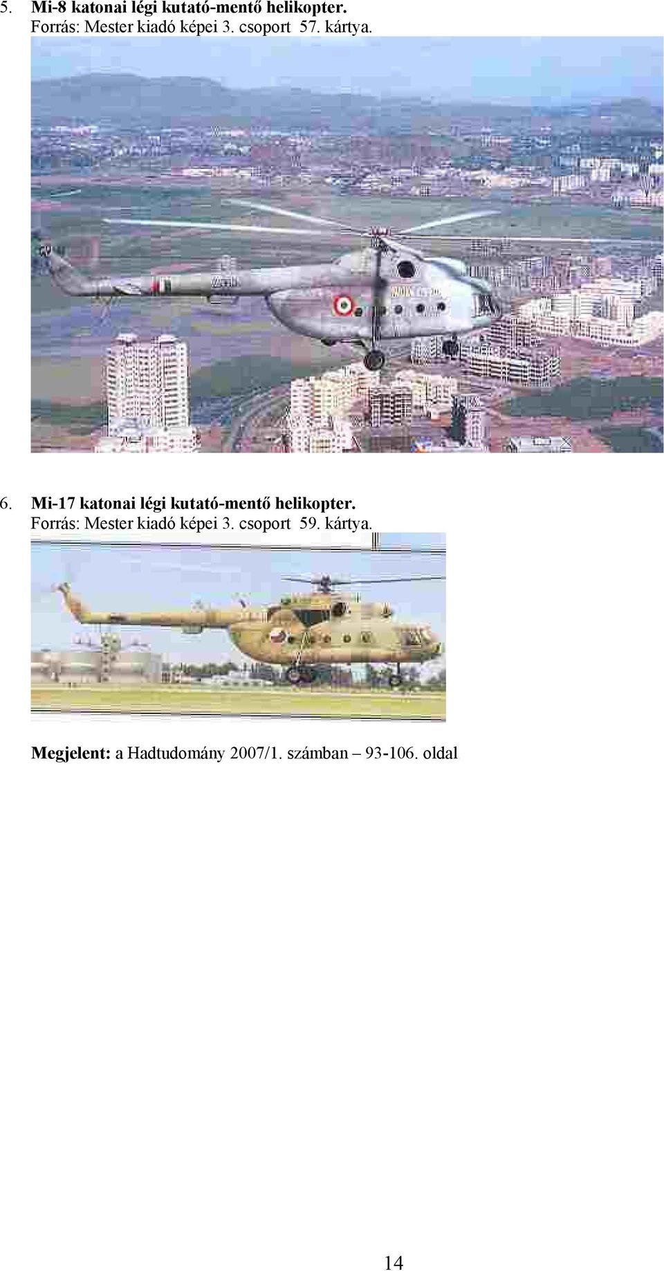 Mi-17 katonai légi kutató-mentő helikopter.