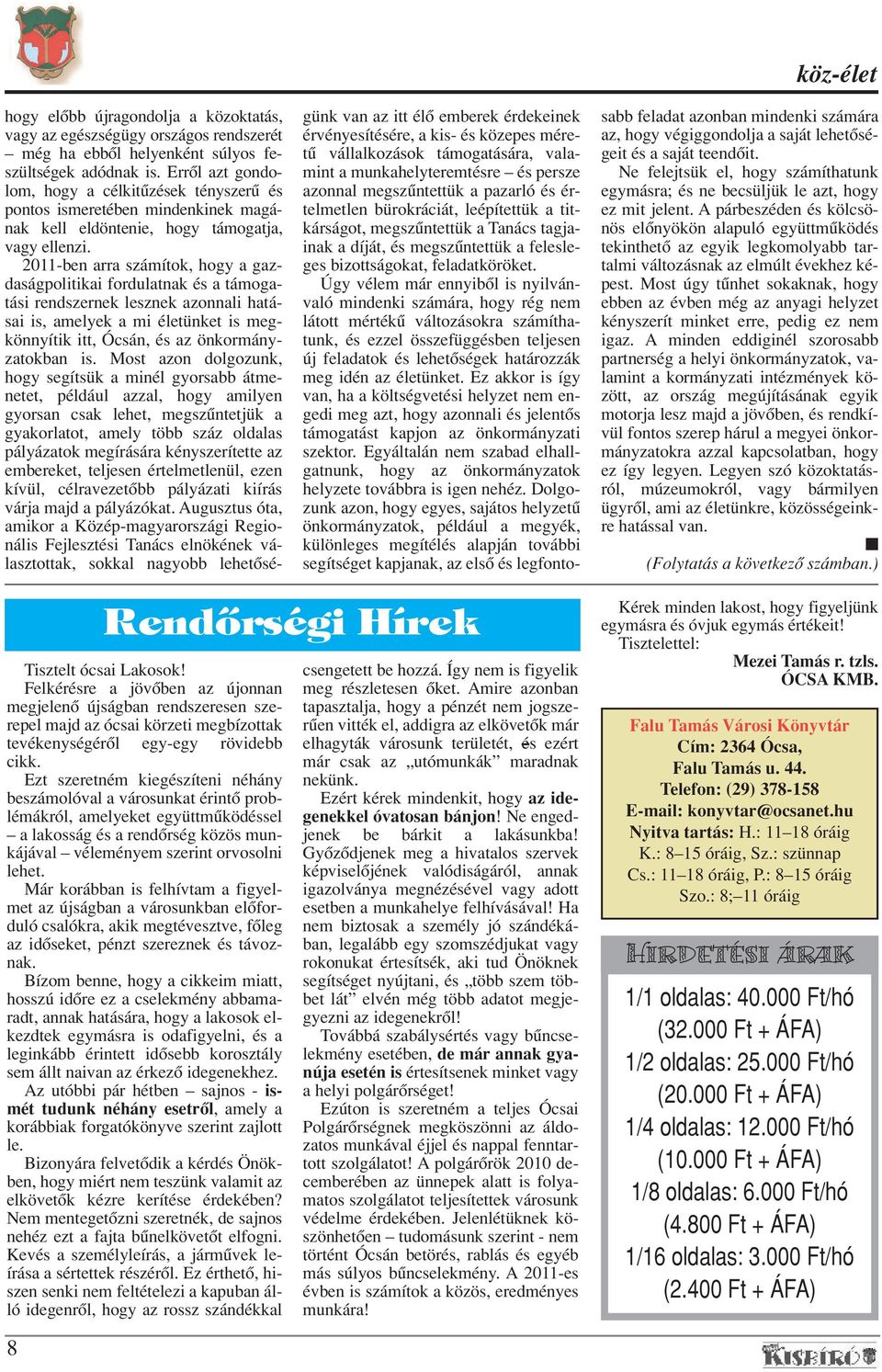 2011-ben arra számítok, hogy a gazdaságpolitikai fordulatnak és a támogatási rendszernek lesznek azonnali hatásai is, amelyek a mi életünket is megkönnyítik itt, Ócsán, és az önkormányzatokban is.