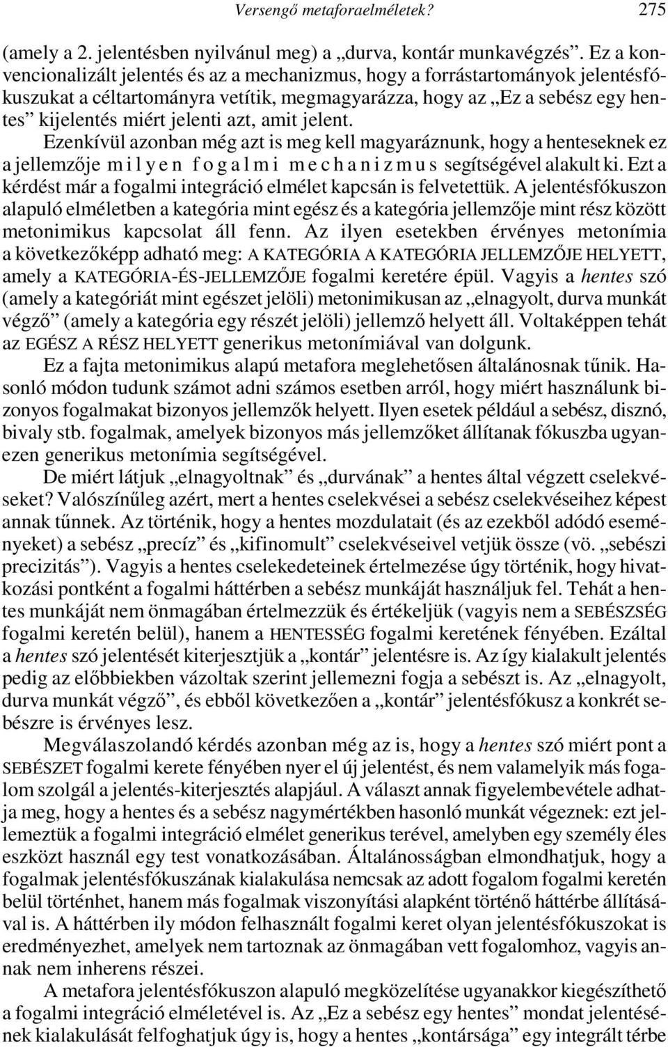 amit jelent. Ezenkívül azonban még azt is meg kell magyaráznunk, hogy a henteseknek ez a jellemzıje m i l y e n f o g a l m i m e c h a n i z m u s segítségével alakult ki.