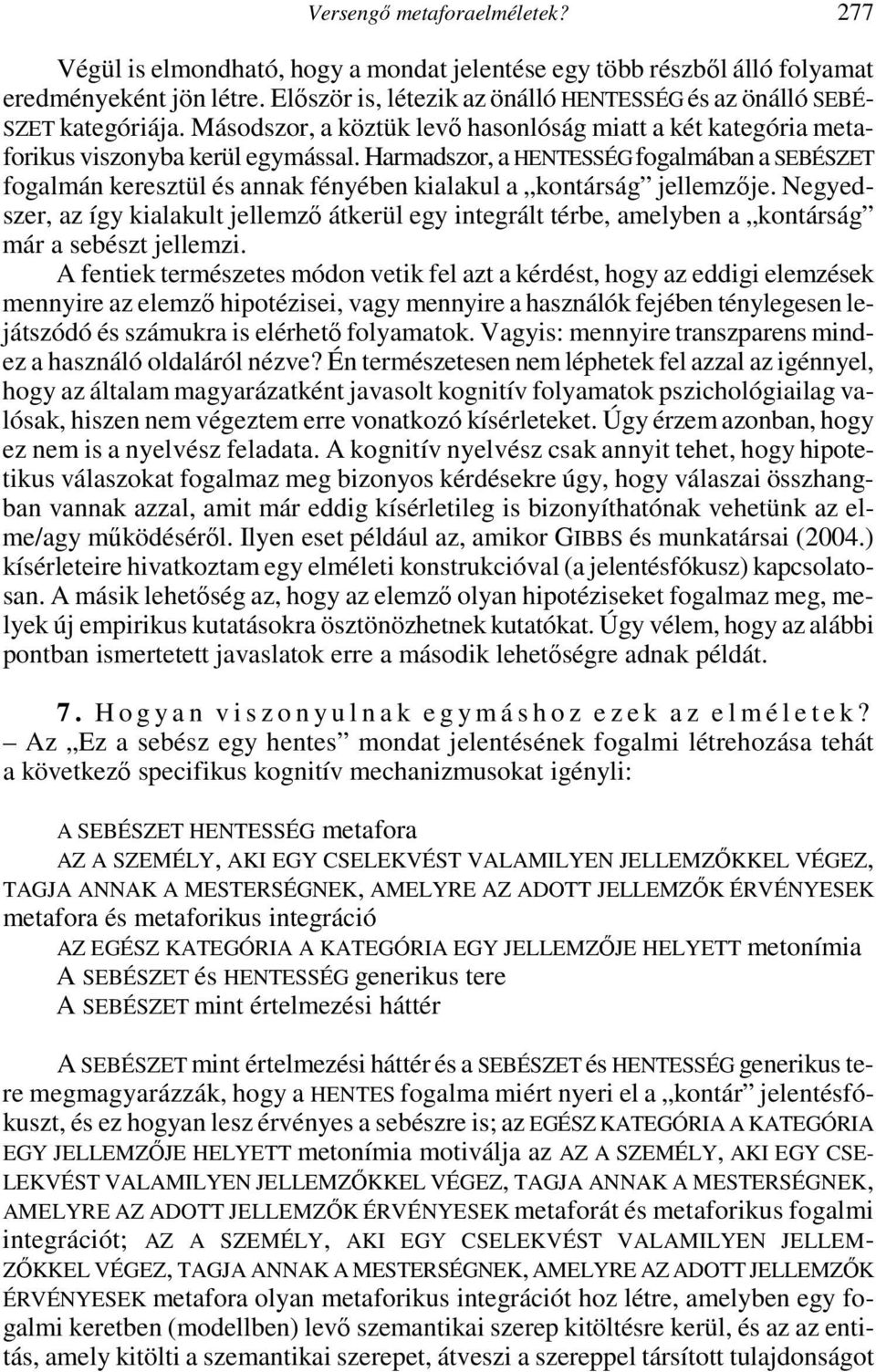 Harmadszor, a HENTESSÉG fogalmában a SEBÉSZET fogalmán keresztül és annak fényében kialakul a kontárság jellemzıje.