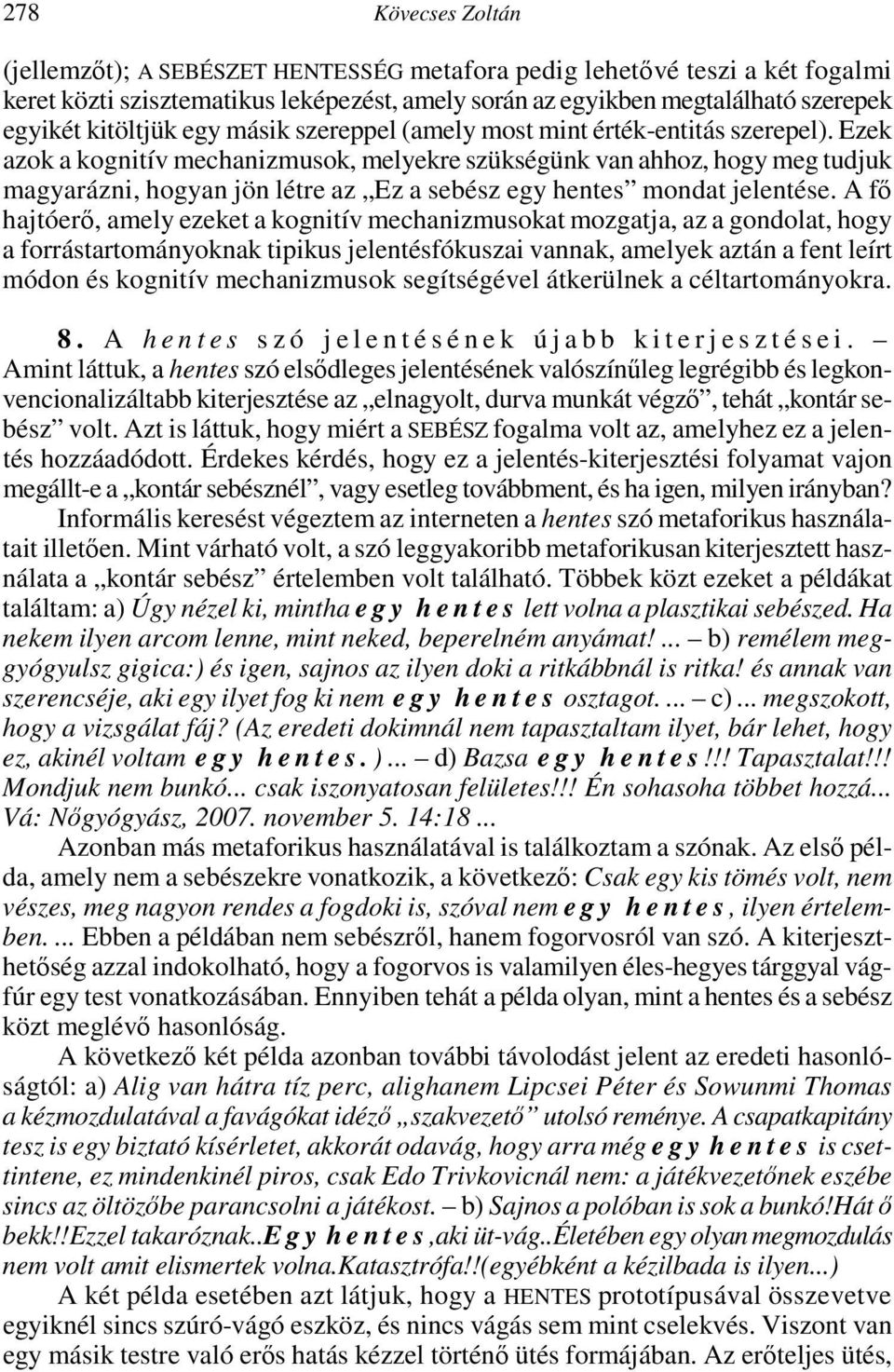 Ezek azok a kognitív mechanizmusok, melyekre szükségünk van ahhoz, hogy meg tudjuk magyarázni, hogyan jön létre az Ez a sebész egy hentes mondat jelentése.