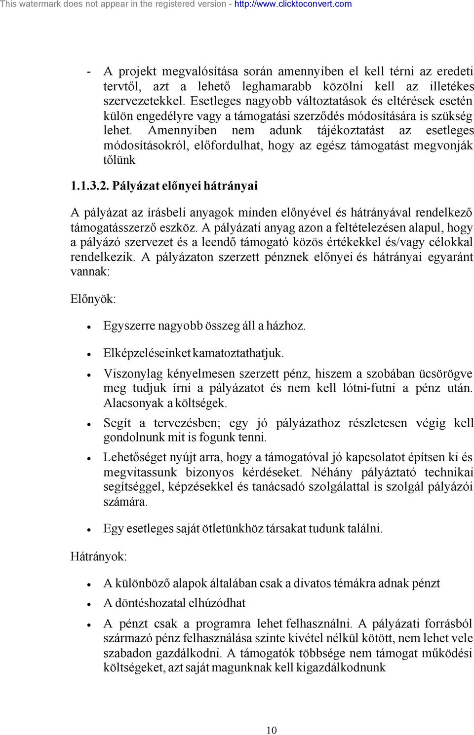 Amennyiben nem adunk tájékoztatást az esetleges módosításokról, előfordulhat, hogy az egész támogatást megvonják tőlünk 1.1.3.2.