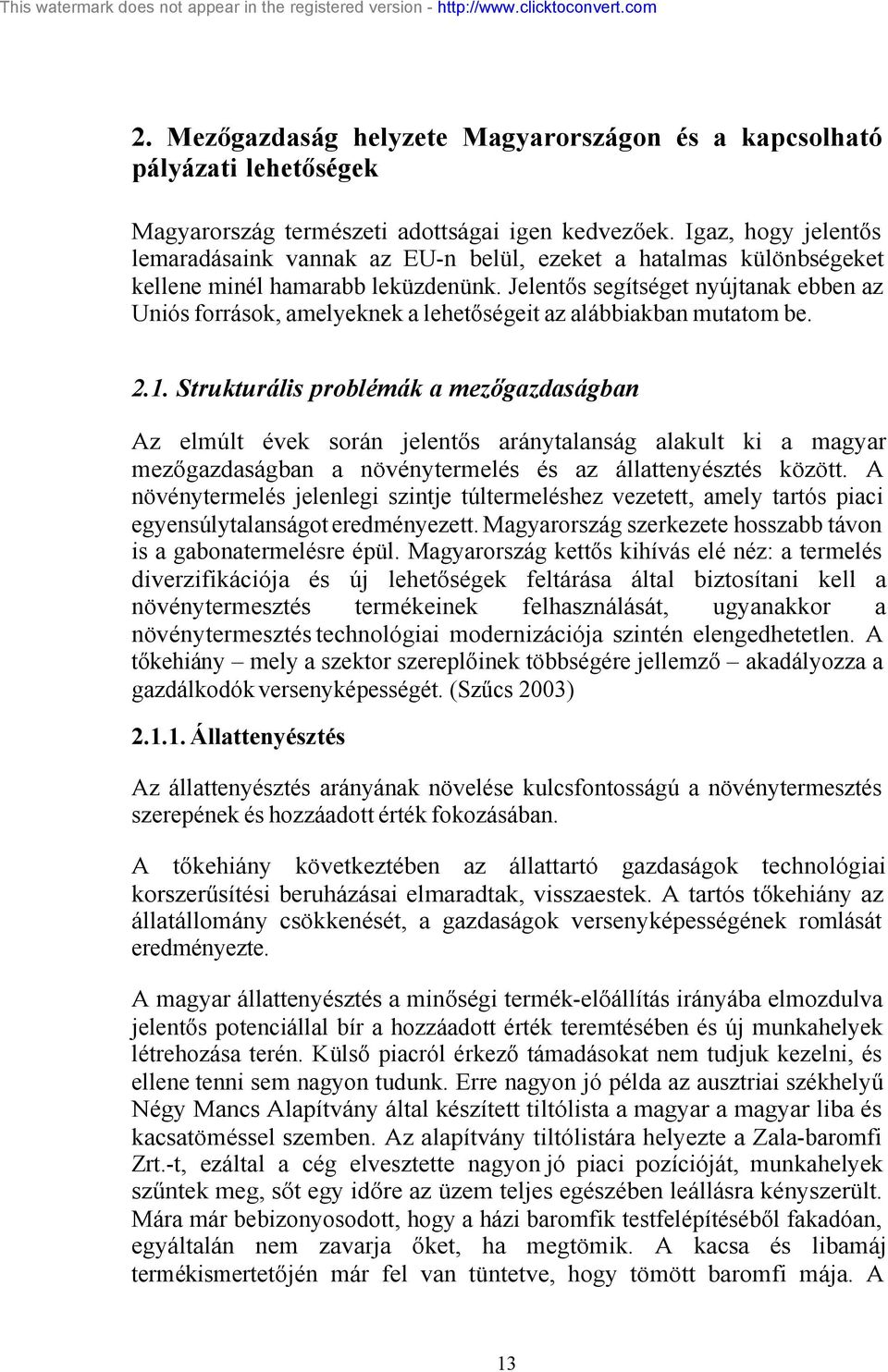 Jelentős segítséget nyújtanak ebben az Uniós források, amelyeknek a lehetőségeit az alábbiakban mutatom be. 2.1.