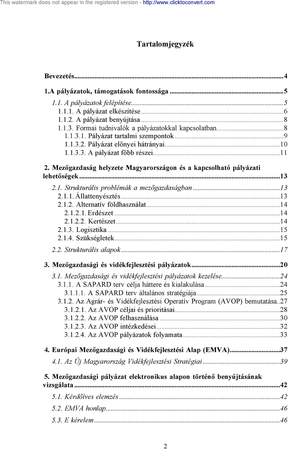 Mezőgazdaság helyzete Magyarországon és a kapcsolható pályázati lehetőségek...13 2.1. Strukturális problémák a mezőgazdaságban...13 2.1.1. Állattenyésztés...13 2.1.2. Alternatív földhasználat...14 2.