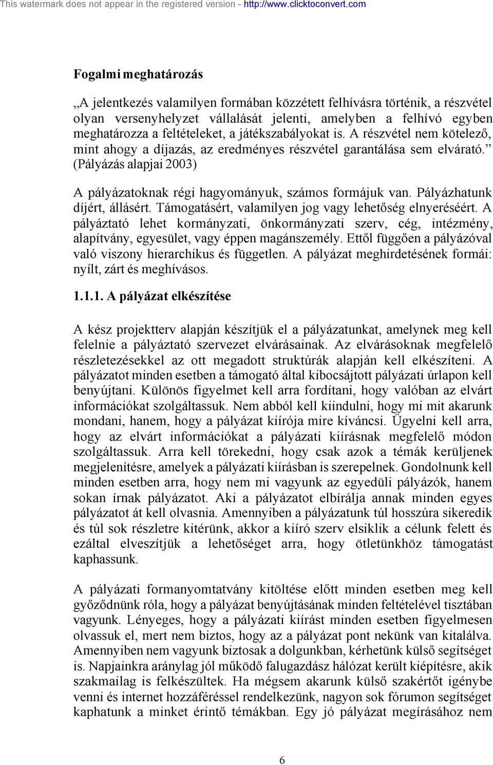 Pályázhatunk díjért, állásért. Támogatásért, valamilyen jog vagy lehetőség elnyeréséért.