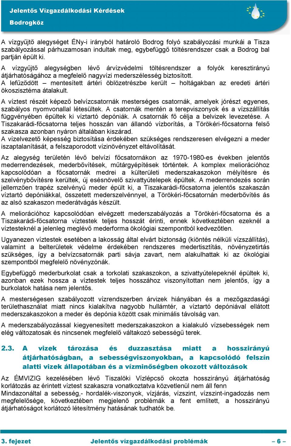 A lefűződött mentesített ártéri öblözetrészbe került holtágakban az eredeti ártéri ökoszisztéma átalakult.