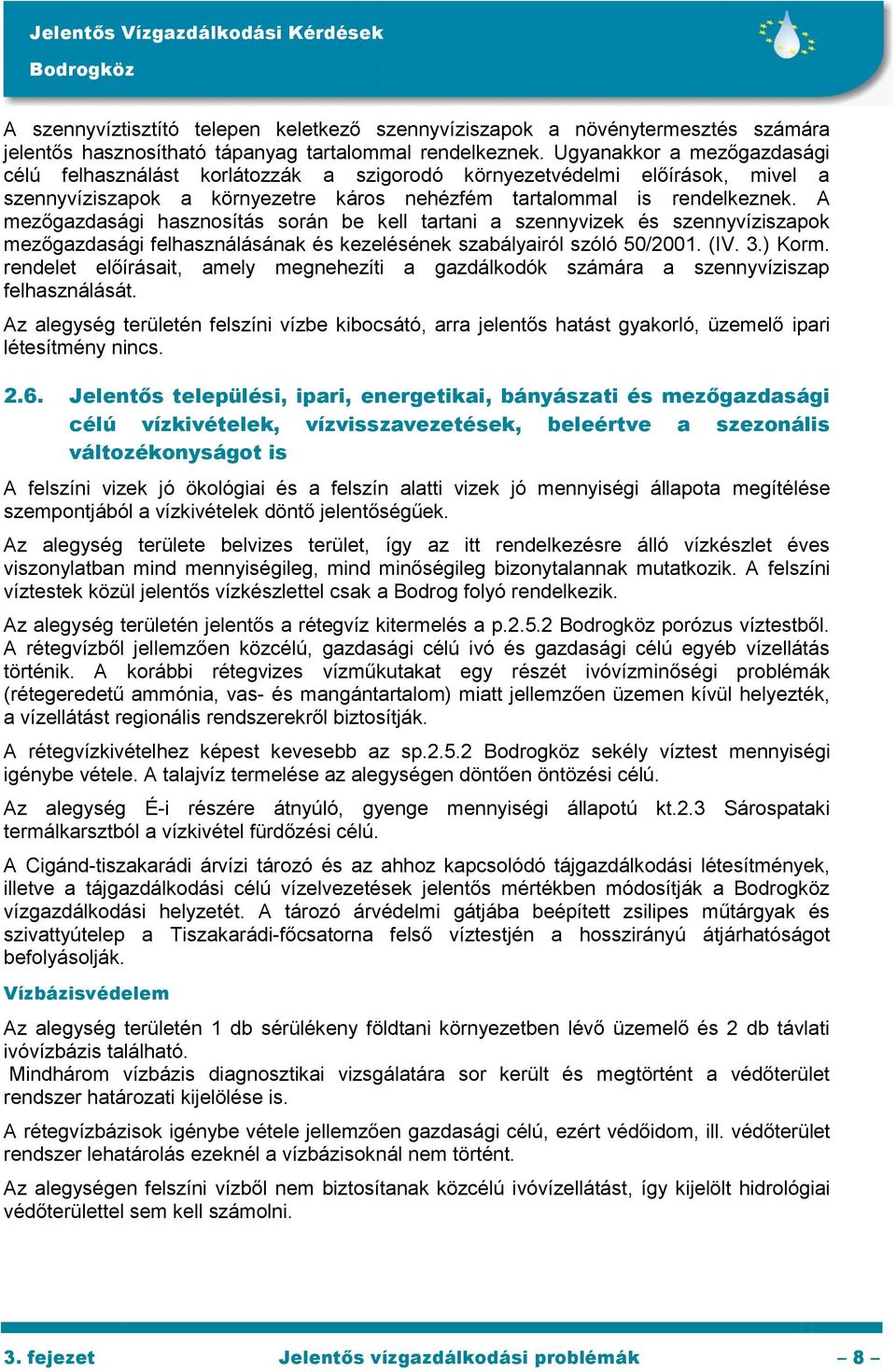 A mezőgazdasági hasznosítás során be kell tartani a szennyvizek és szennyvíziszapok mezőgazdasági felhasználásának és kezelésének szabályairól szóló 50/2001. (IV. 3.) Korm.