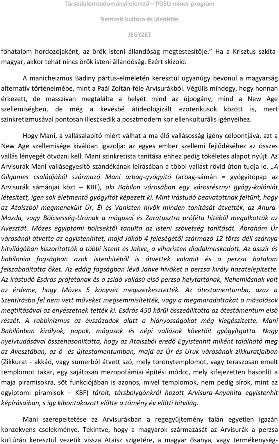 Végülis mindegy, hogy honnan érkezett, de masszívan megtalálta a helyét mind az újpogány, mind a New Age szellemiségben, de még a kevésbé átideologizált ezoterikusok között is, mert szinkretizmusával