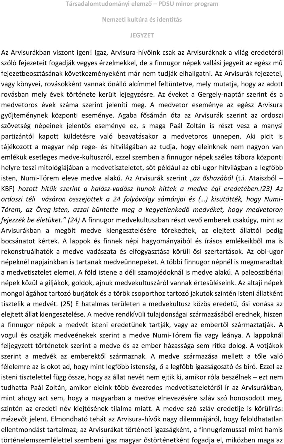 nem tudják elhallgatni. Az Arvisurák fejezetei, vagy könyvei, rovásokként vannak önálló alcímmel feltüntetve, mely mutatja, hogy az adott rovásban mely évek története került lejegyzésre.