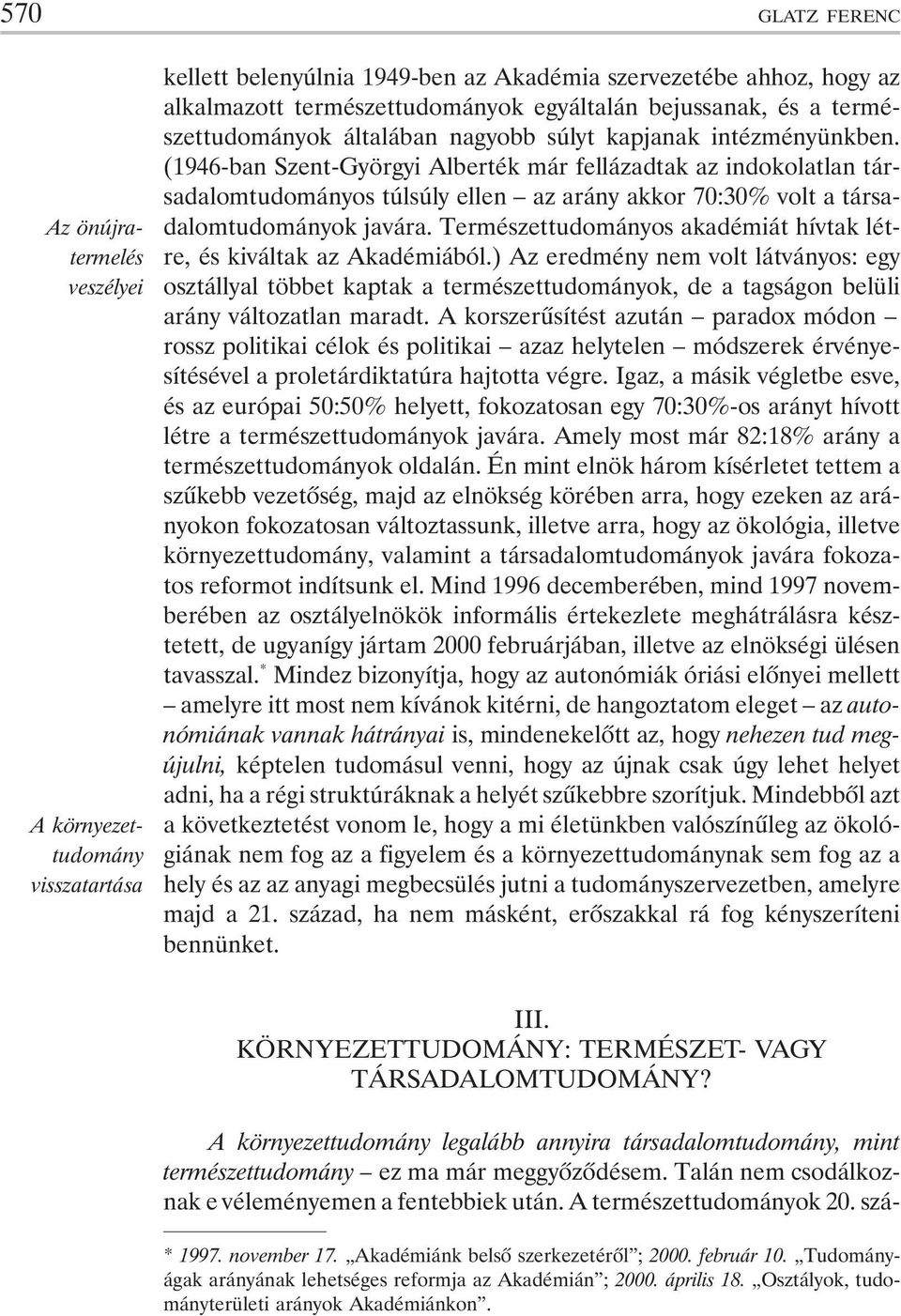 (1946-ban Szent-Györgyi Alberték már fellázadtak az indokolatlan társadalomtudományos túlsúly ellen az arány akkor 70:30% volt a társadalomtudományok javára.