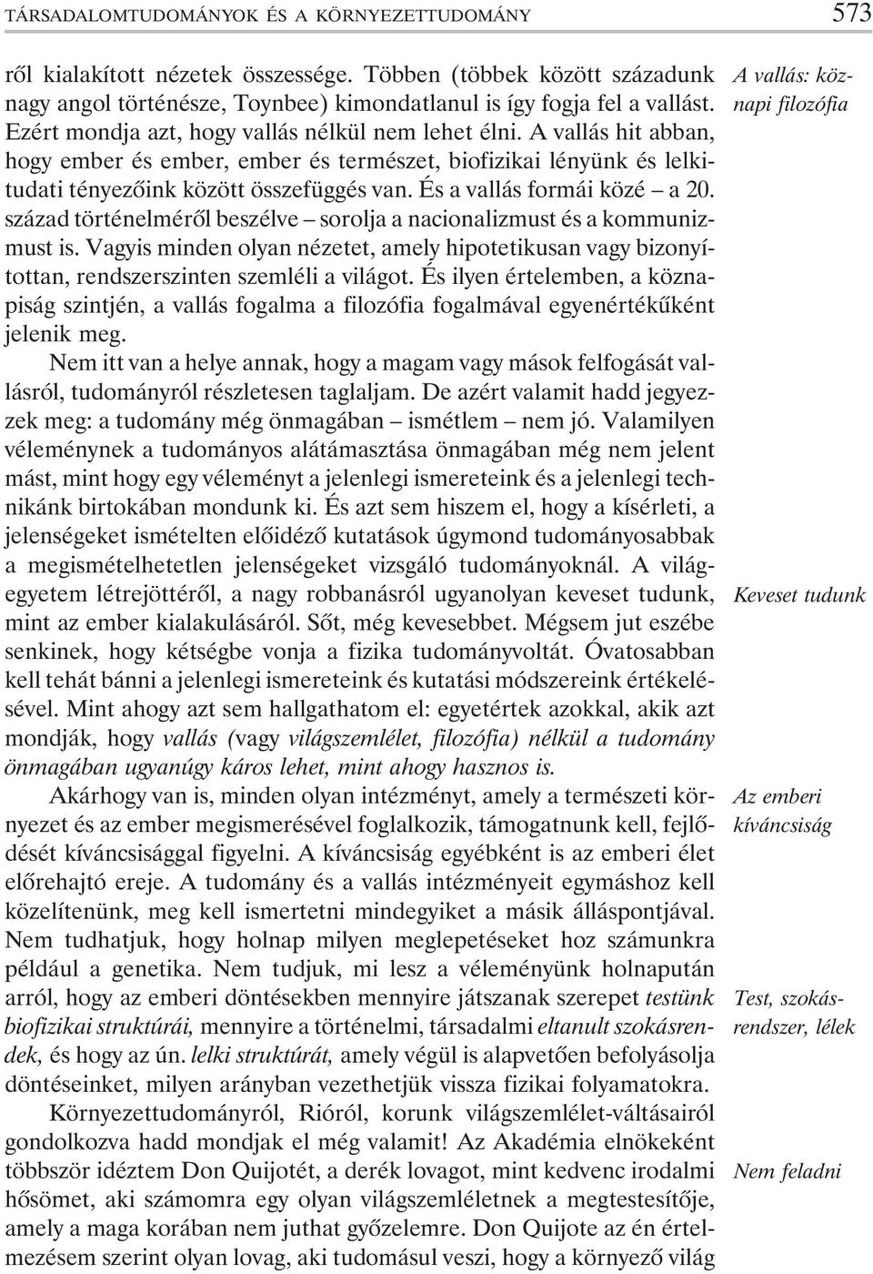 És a vallás formái közé a20. század történelmérõl beszélve sorolja a nacionalizmust és a kommunizmust is.