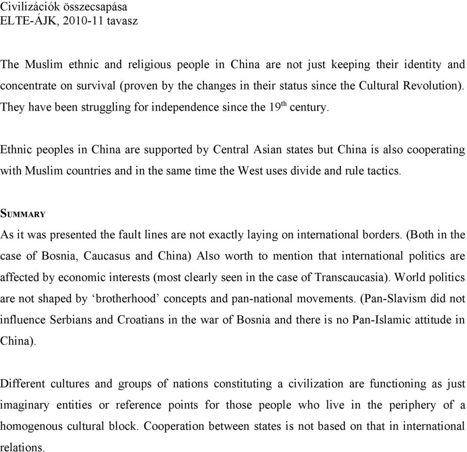Ethnic peoples in China are supported by Central Asian states but China is also cooperating with Muslim countries and in the same time the West uses divide and rule tactics.