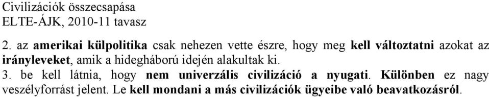 be kell látnia, hogy nem univerzális civilizáció a nyugati.