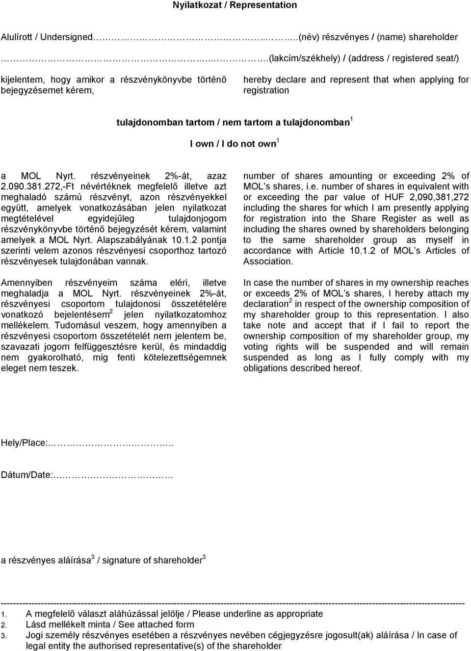 tulajdonomban tartom / nem tartom a tulajdonomban 1 I own / I do not own 1 a MOL Nyrt. részvényeinek 2%-át, azaz 2.090.381.