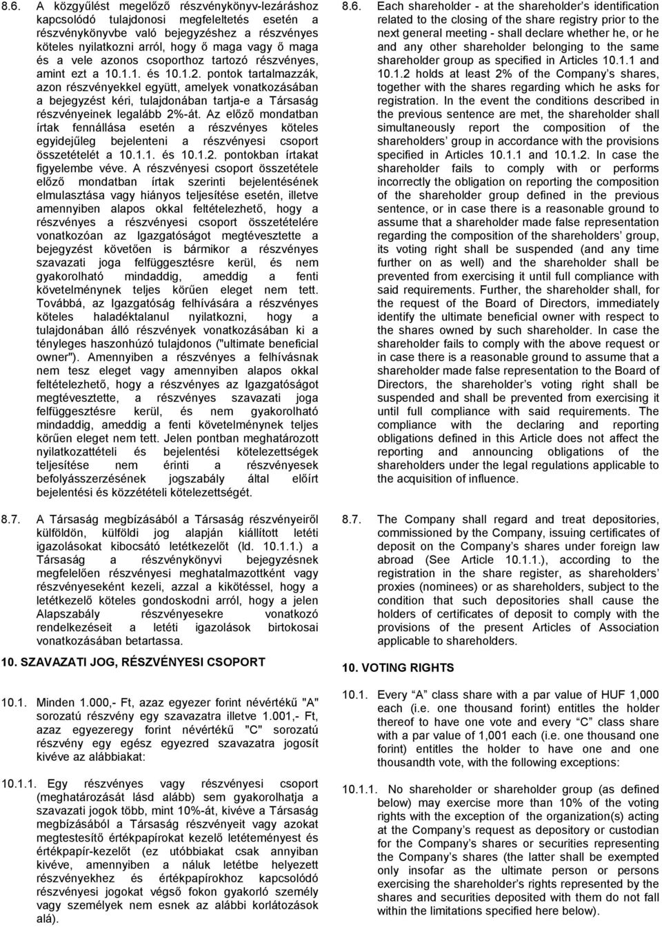 pontok tartalmazzák, azon részvényekkel együtt, amelyek vonatkozásában a bejegyzést kéri, tulajdonában tartja-e a Társaság részvényeinek legalább 2%-át.