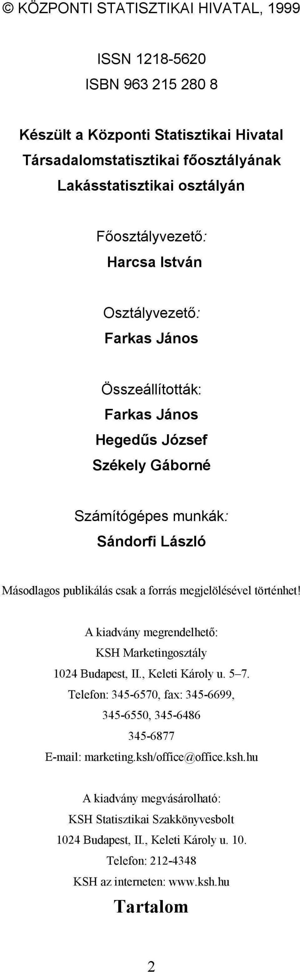 forrás megjelölésével történhet! A kiadvány megrendelhető: KSH Marketingosztály 1024 Budapest, II., Keleti Károly u. 5 7.