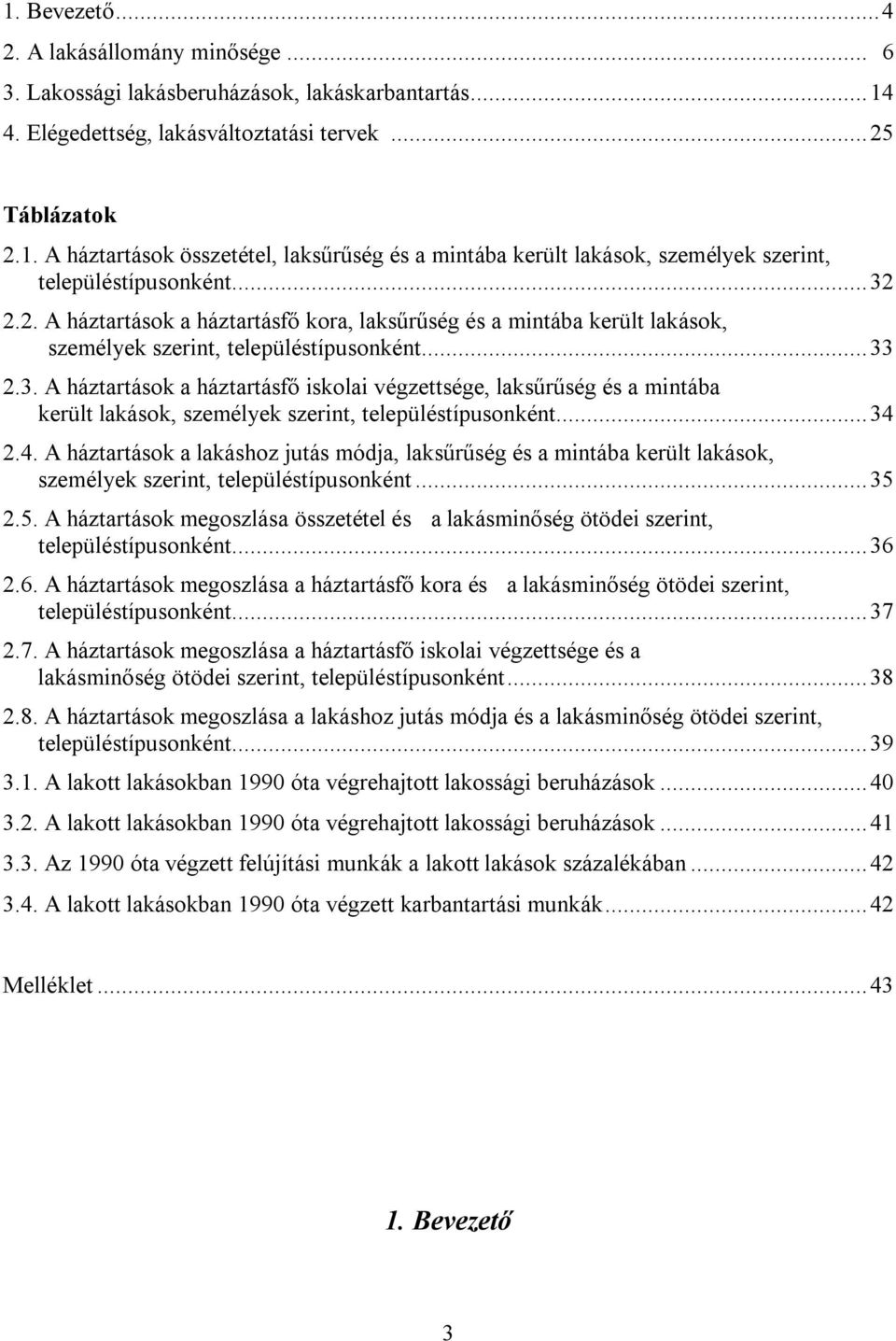 .. 34 2.4. A háztartások a lakáshoz jutás módja, laksűrűség és a mintába került lakások, személyek szerint, településtípusonként... 35 