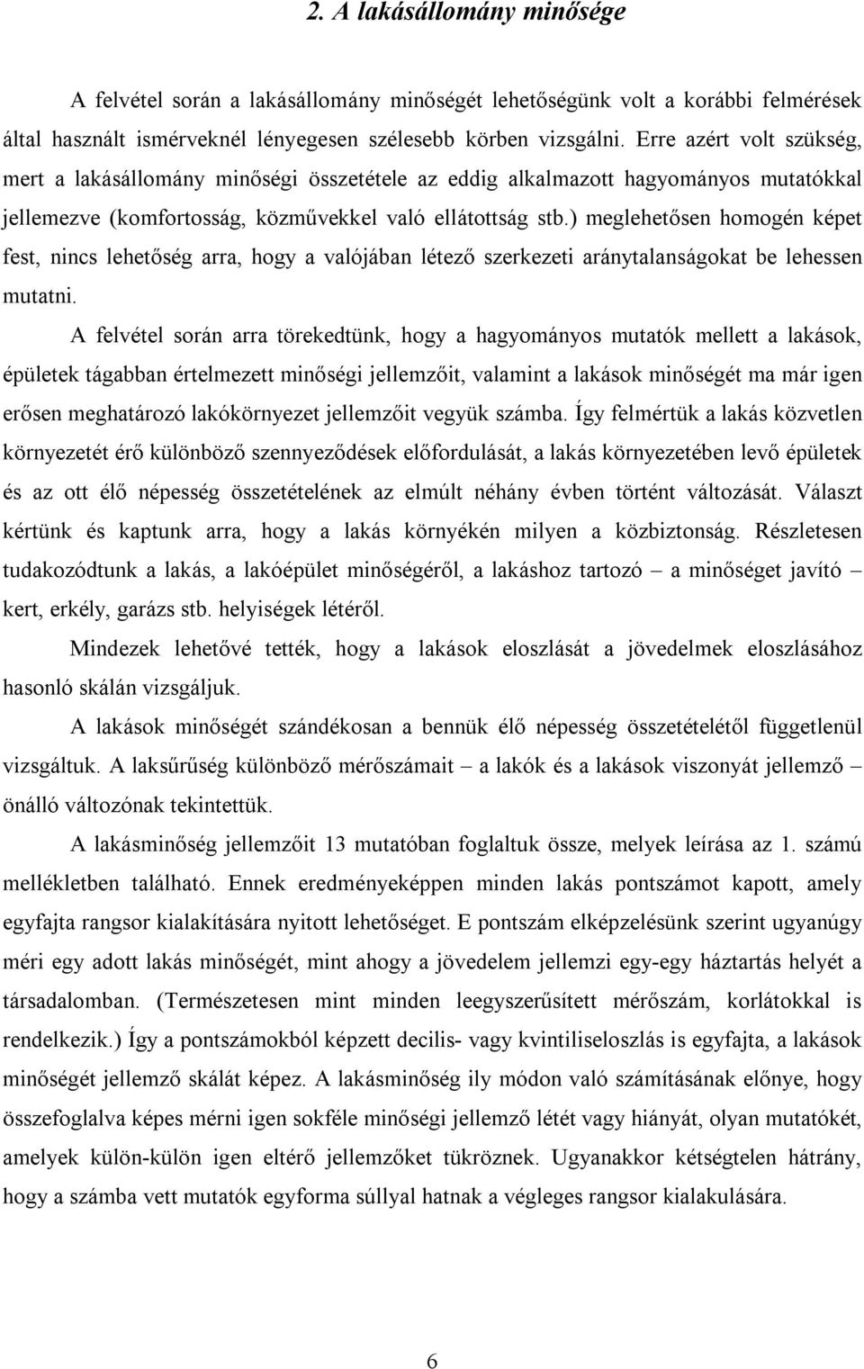 ) meglehetősen homogén képet fest, nincs lehetőség arra, hogy a valójában létező szerkezeti aránytalanságokat be lehessen mutatni.