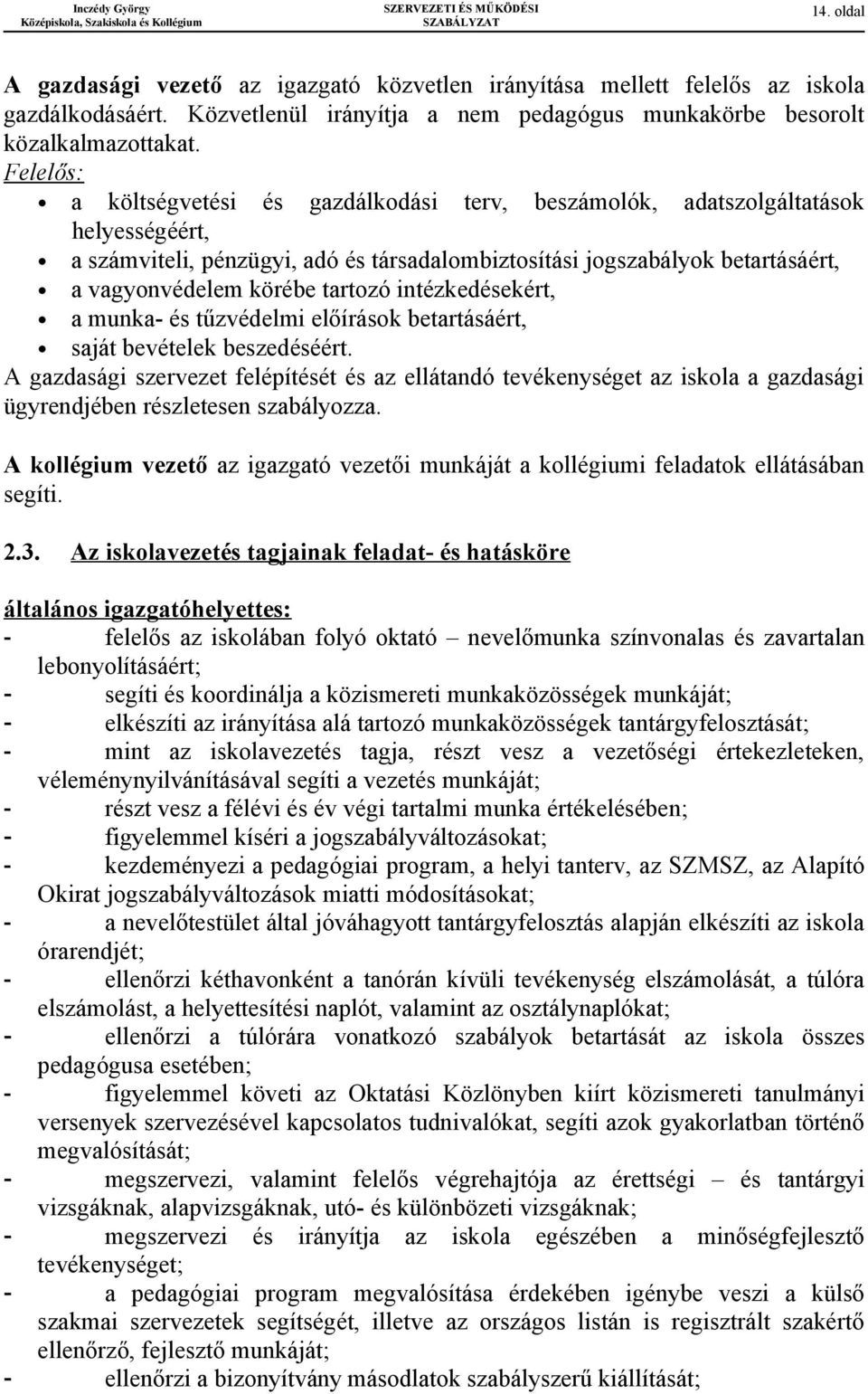 tartozó intézkedésekért, a munka- és tűzvédelmi előírások betartásáért, saját bevételek beszedéséért.