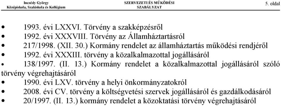 /1997. (II. 13.) Kormány rendelet a közalkalmazottal jogállásáról szóló törvény végrehajtásáról 1990. évi LXV.