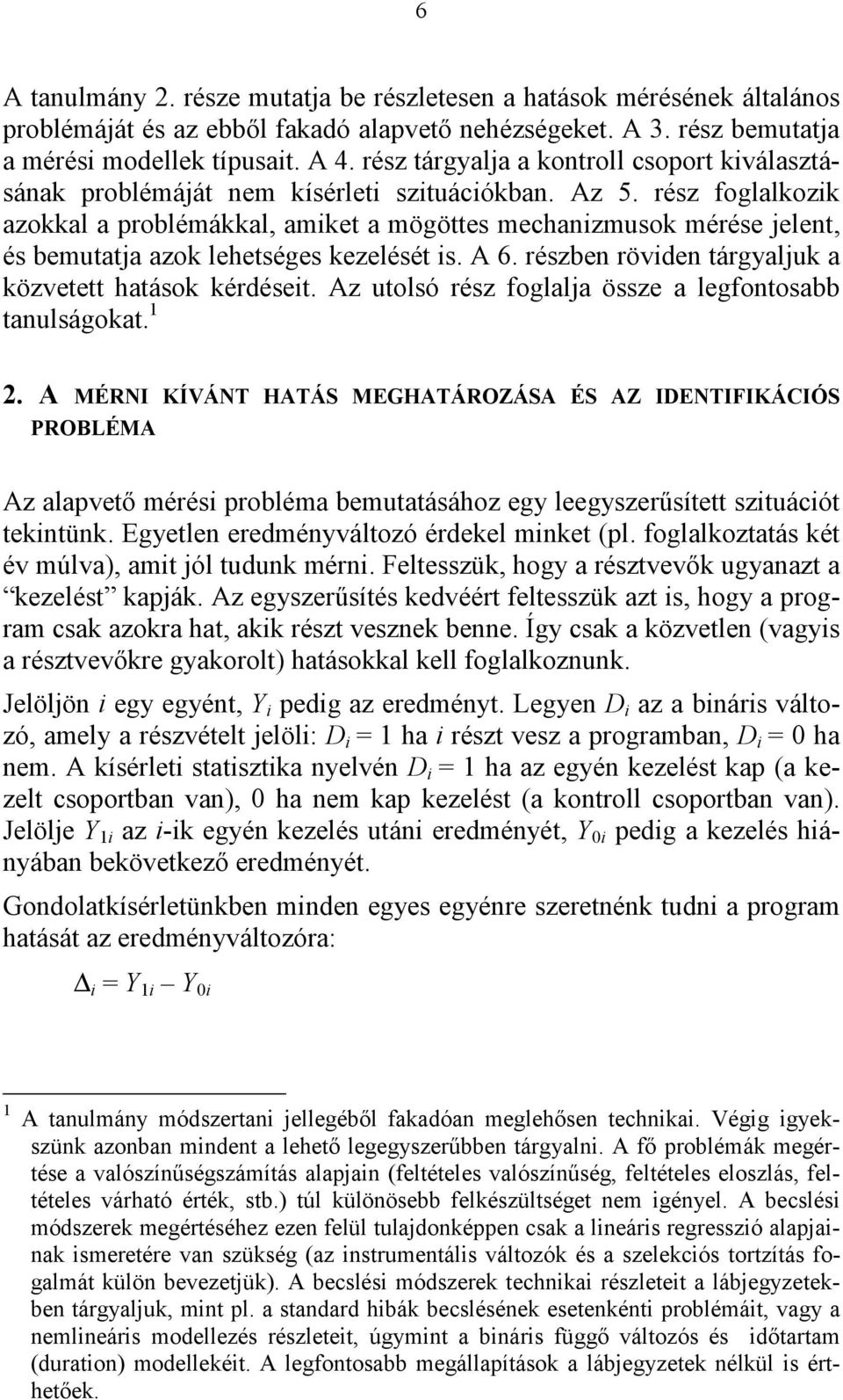 rész foglalkozik azokkal a problémákkal, amiket a mögöttes mechanizmusok mérése jelent, és bemutatja azok lehetséges kezelését is. A 6. részben röviden tárgyaljuk a közvetett hatások kérdéseit.