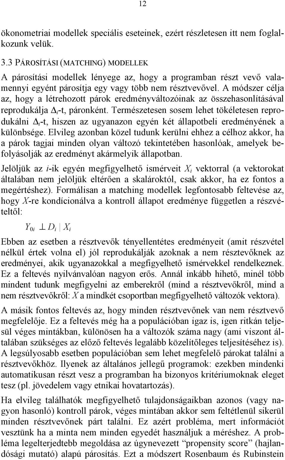 A módszer célja az, hogy a létrehozott párok eredményváltozóinak az összehasonlításával reprodukálja i -t, páronként.