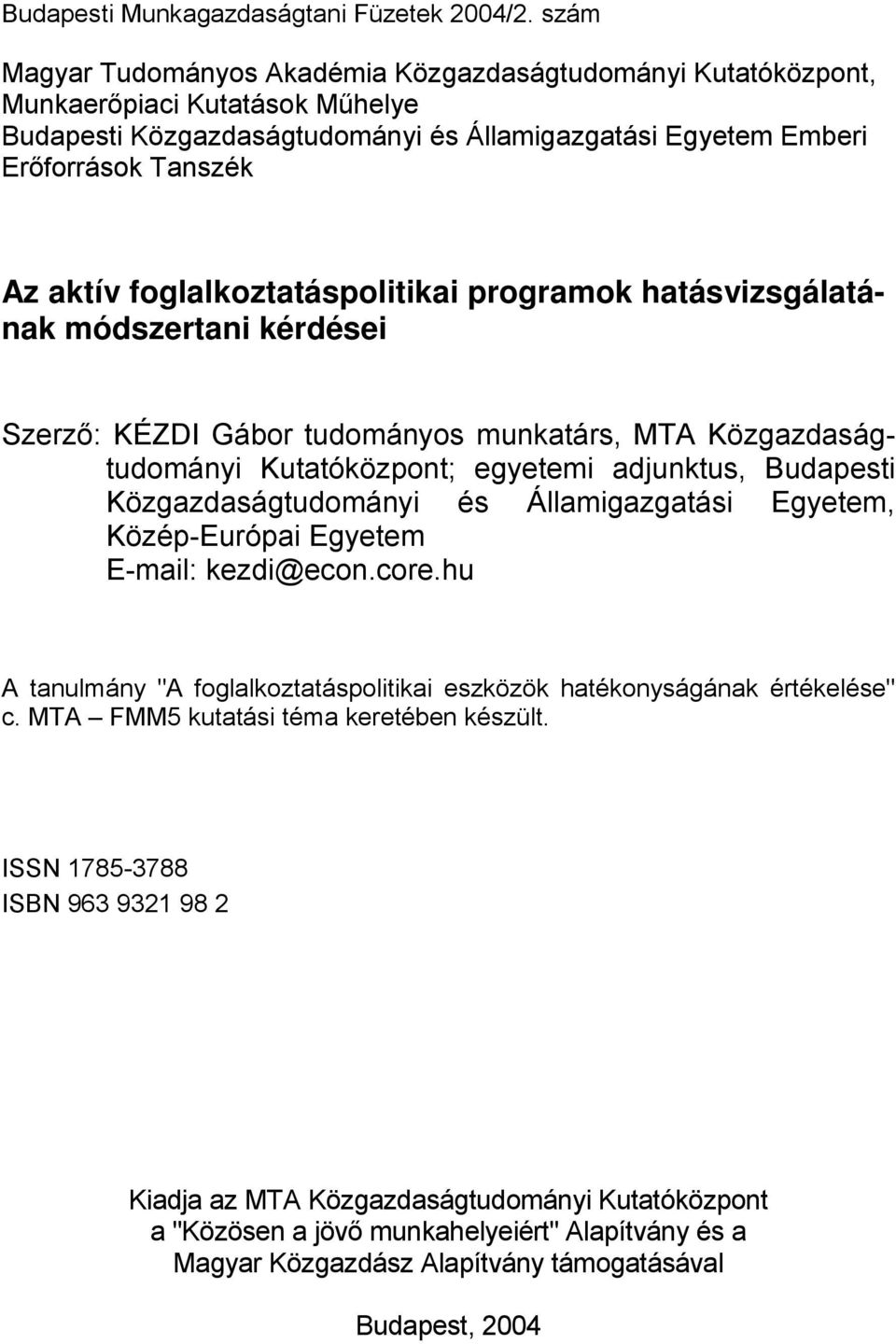 foglalkoztatáspolitikai programok hatásvizsgálatának módszertani kérdései Szerző: KÉZDI Gábor tudományos munkatárs, MTA Közgazdaságtudományi Kutatóközpont; egyetemi adjunktus, Budapesti