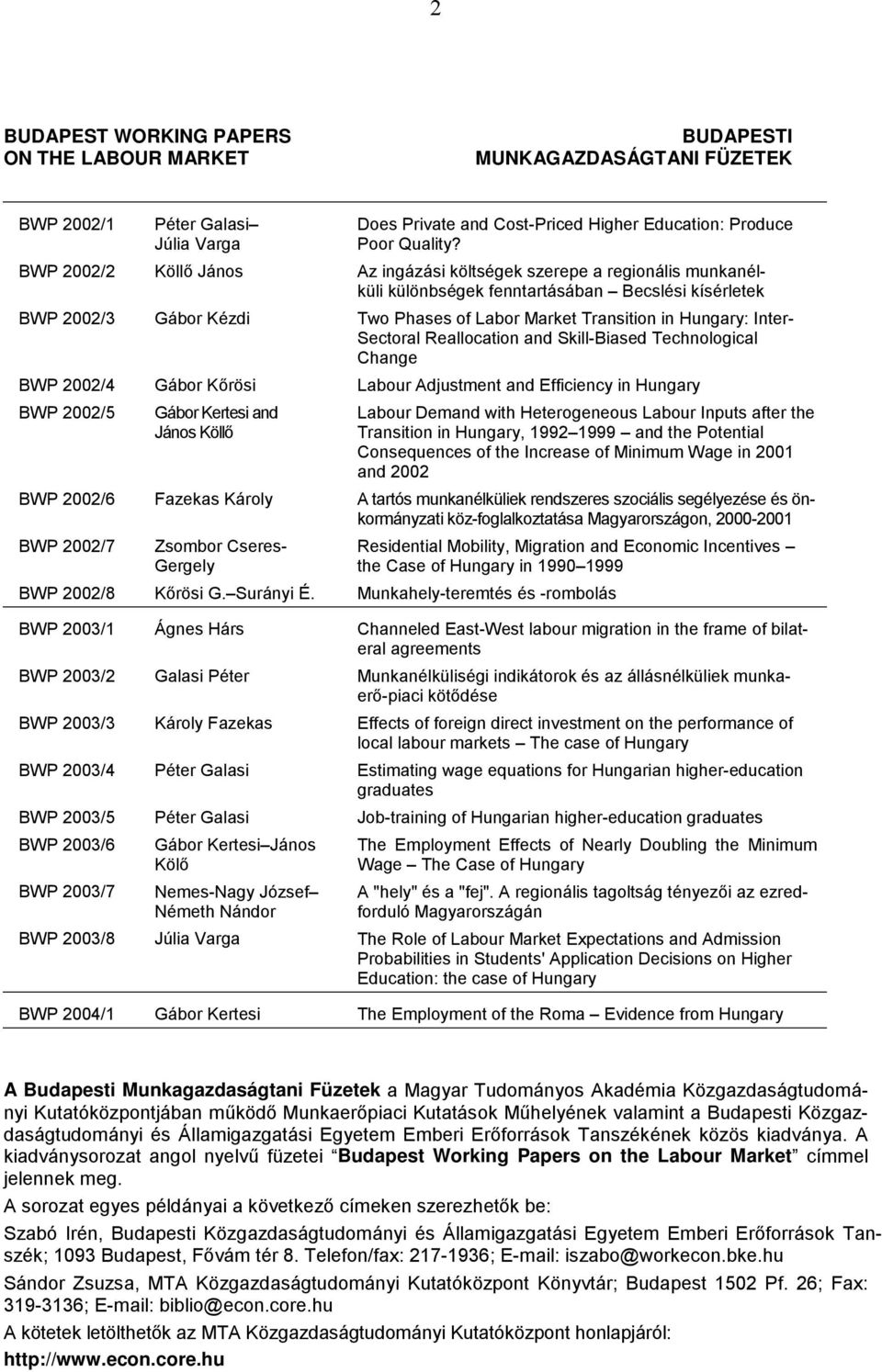 Inter- Sectoral Reallocation and Skill-Biased Technological Change BWP 2002/4 Gábor Kőrösi Labour Adjustment and Efficiency in Hungary BWP 2002/5 Gábor Kertesi and János Köllő Labour Demand with