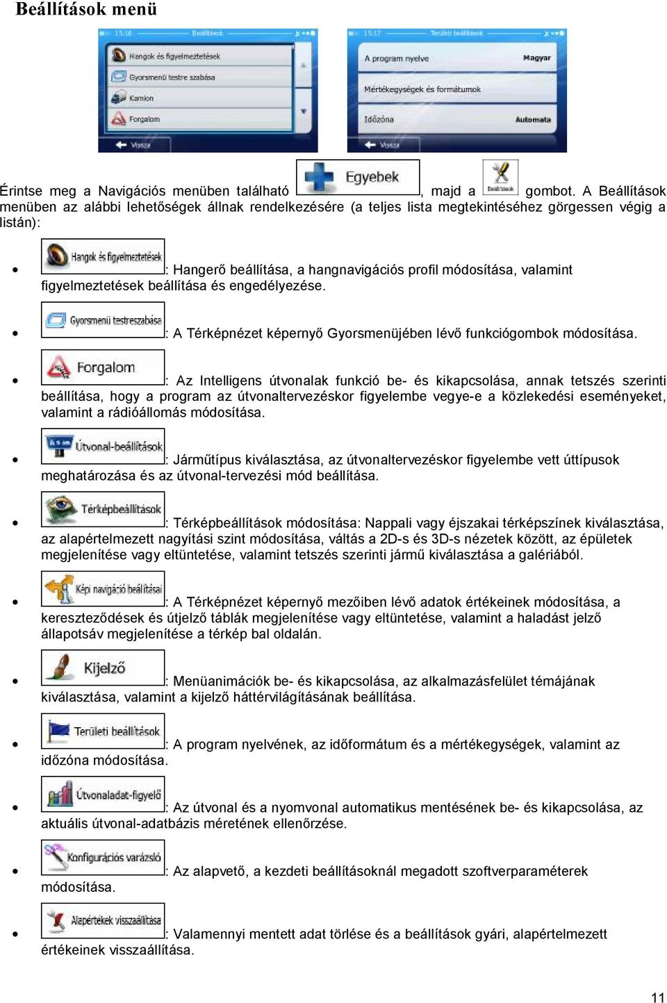 : Az Intelligens útvonalak funkció be- és kikapcsolása, annak tetszés szerinti beállítása, hogy a program az útvonaltervezéskor figyelembe vegye-e a közlekedési eseményeket, valamint a rádióállomás