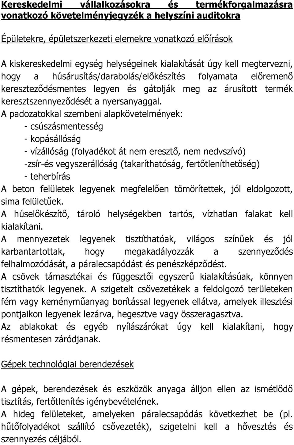 A padozatokkal szembeni alapkövetelmények: - csúszásmentesség - kopásállóság - vízállóság (folyadékot át nem eresztő, nem nedvszívó) -zsír-és vegyszerállóság (takaríthatóság, fertőtleníthetőség) -