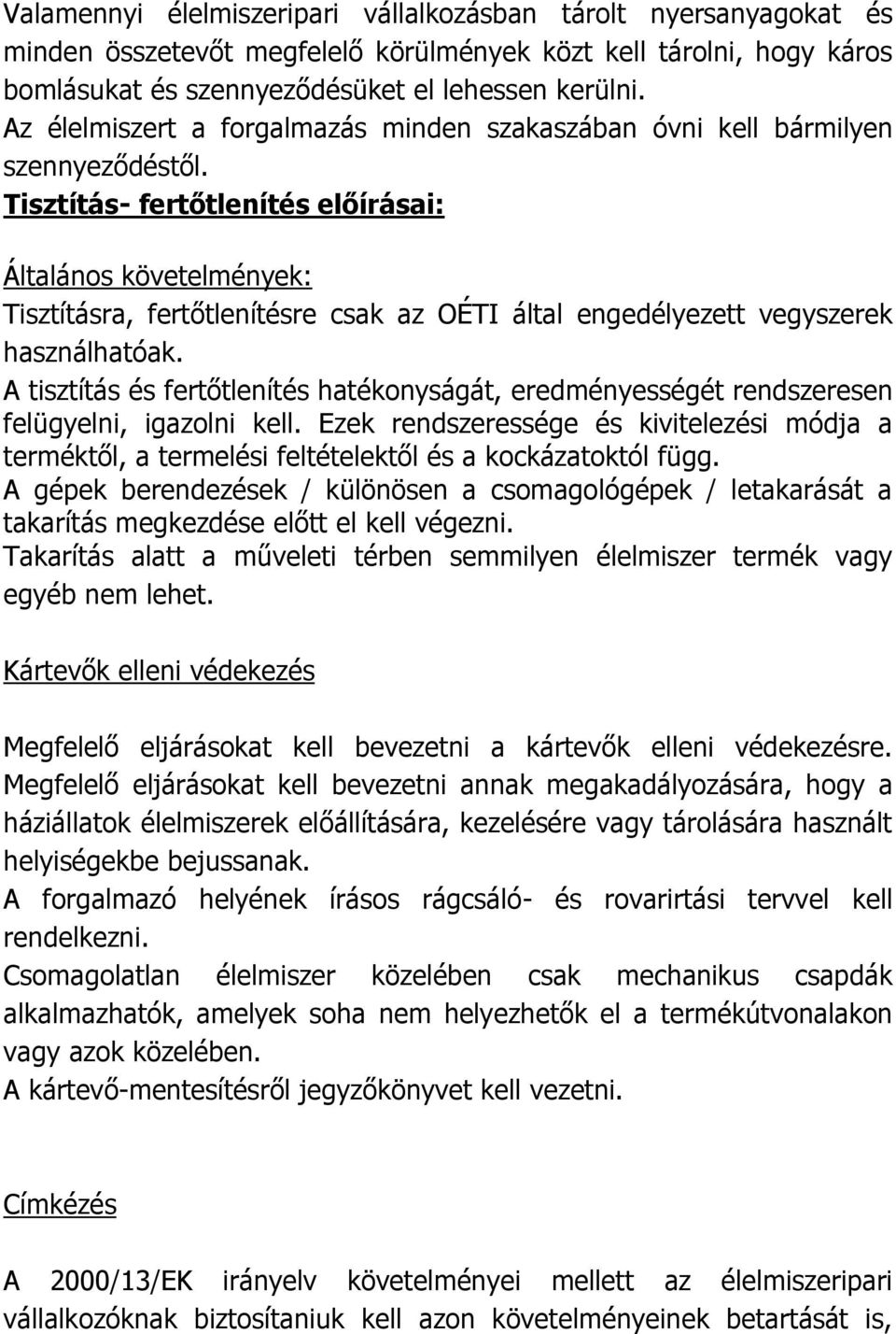 Tisztítás- fertőtlenítés előírásai: Általános követelmények: Tisztításra, fertőtlenítésre csak az OÉTI által engedélyezett vegyszerek használhatóak.