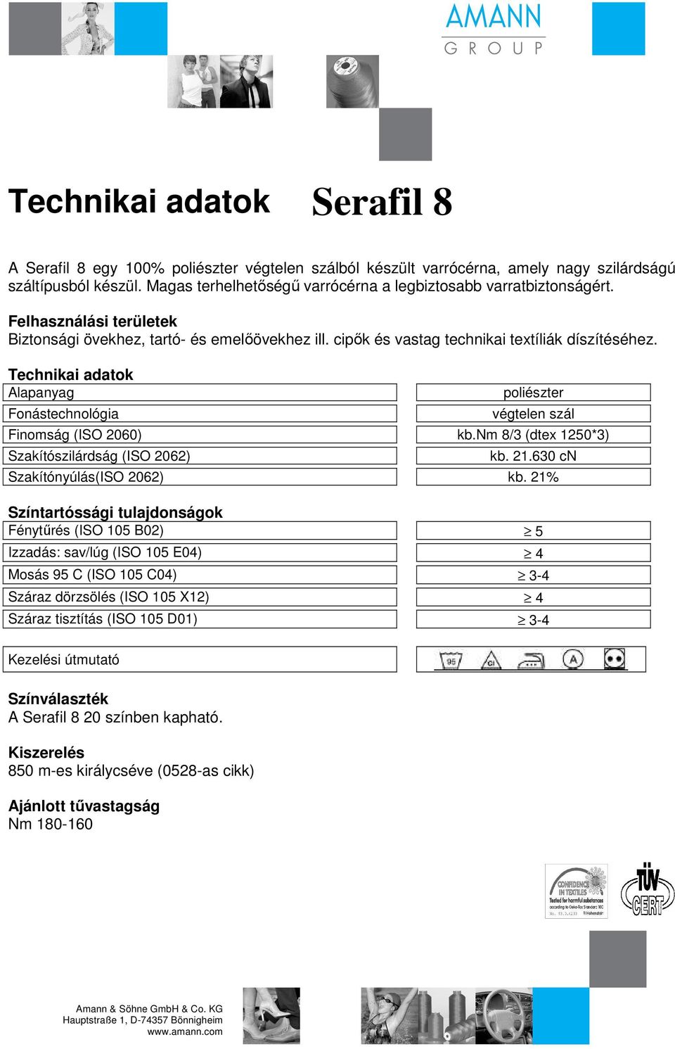 cipık és vastag technikai textíliák díszítéséhez. Finomság (ISO 2060) kb.nm 8/3 (dtex 1250*3) kb. 21.630 cn Szakítónyúlás(ISO 2062) kb.