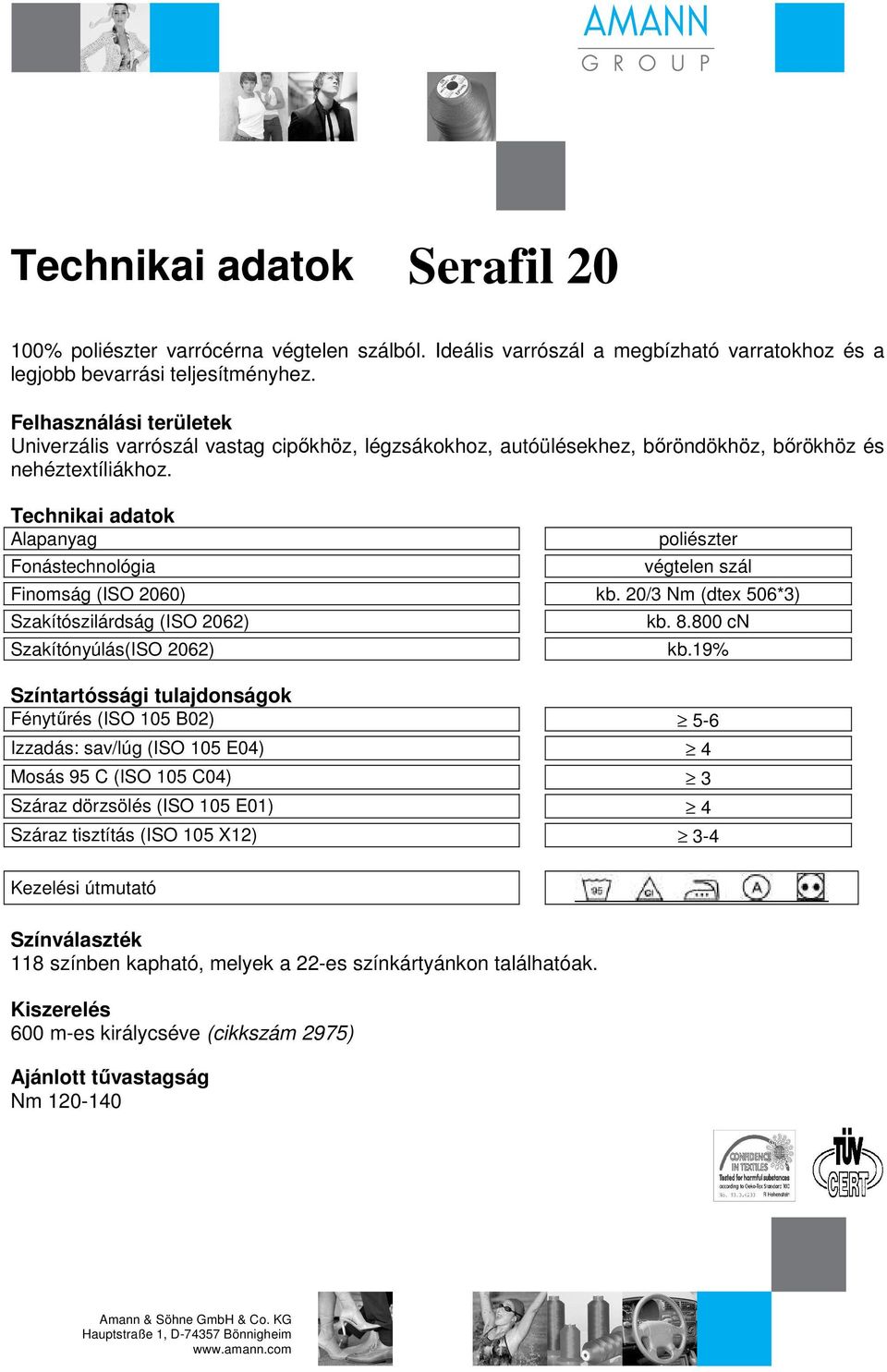 Finomság (ISO 2060) kb. 20/3 Nm (dtex 506*3) Szakítónyúlás(ISO 2062) kb. 8.800 cn kb.