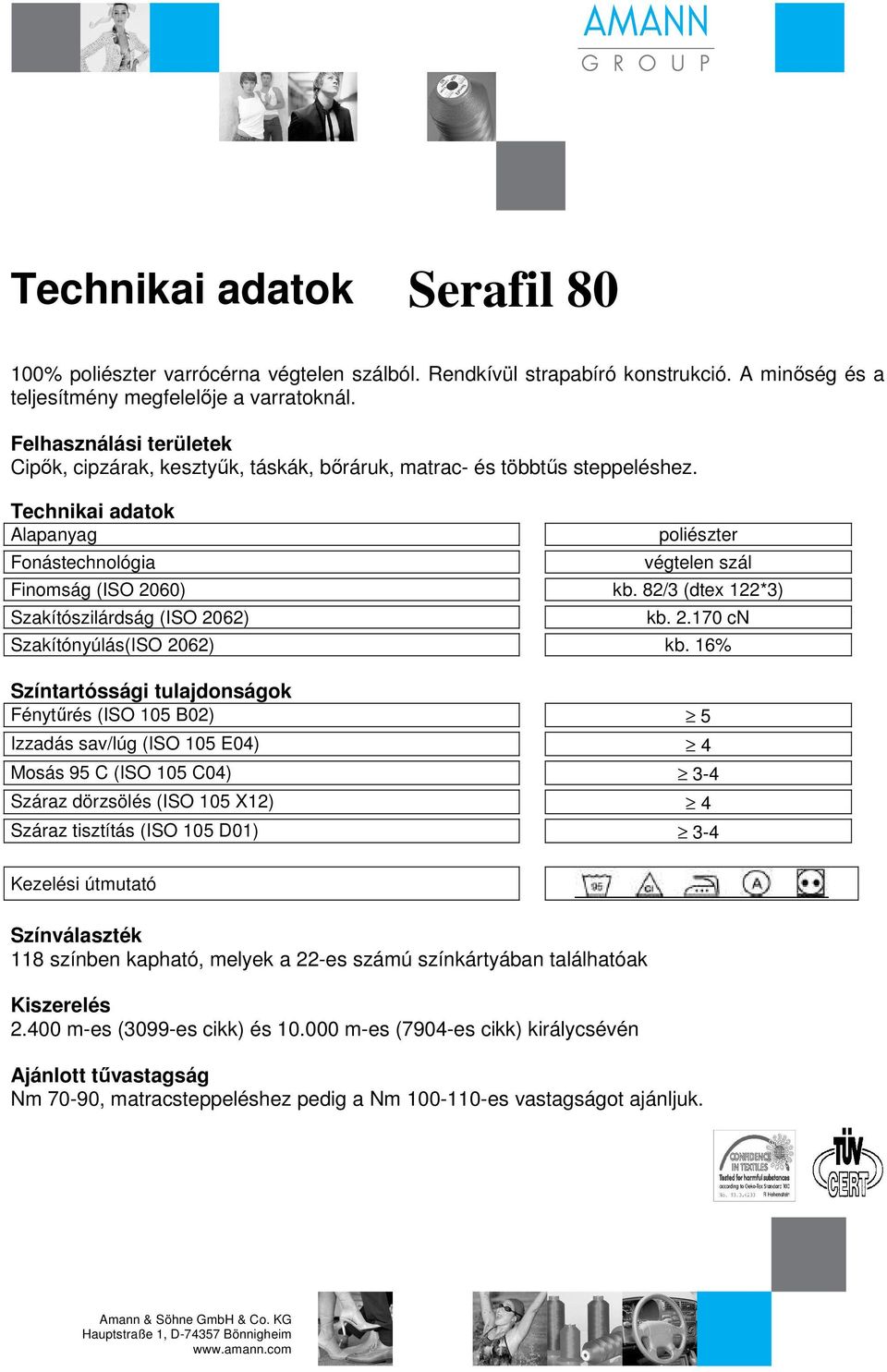 16% Fénytőrés (ISO 105 B02) 5 Izzadás sav/lúg (ISO 105 E04) 4-4 Száraz dörzsölés (ISO 105 X12) 4 Száraz tisztítás (ISO 105 D01) 3-4 118 színben kapható,