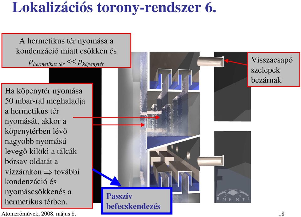 nyomása 50 mbar-ral meghaladja a hermetikus tér nyomását, akkor a köpenytérben lévı nagyobb nyomású levegı