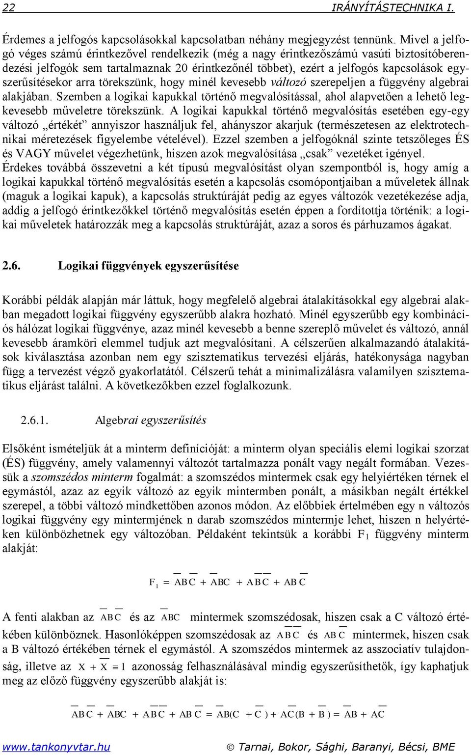 egszerűsítésekor arra törekszünk, hog minél kevesebb változó szerepeljen a függvén algebrai alakjában.