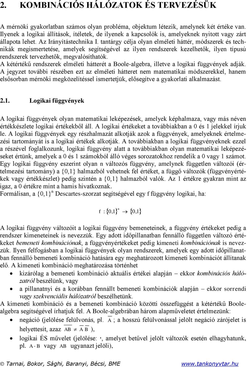 tantárg célja olan elméleti háttér, módszerek és technikák megismertetése, amelek segítségével az ilen rendszerek kezelhetők, ilen típusú rendszerek tervezhetők, megvalósíthatók.