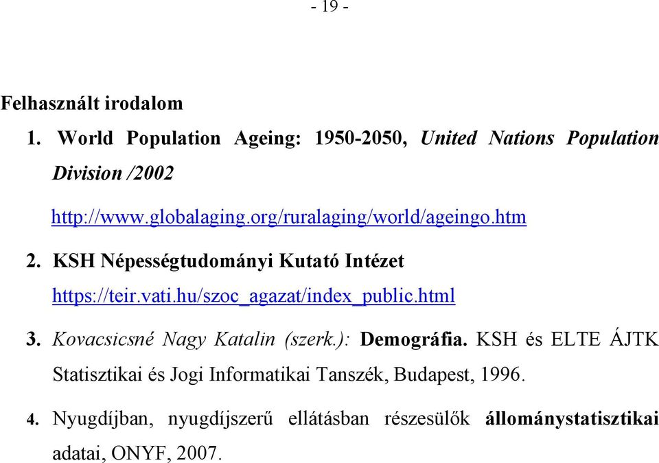 hu/szoc_agazat/index_public.html 3. Kovacsicsné Nagy Katalin (szerk.): Demográfia.