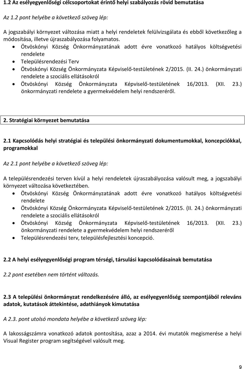 Ötvöskónyi Község Önkormányzatának adott évre vonatkozó hatályos költségvetési rendelete Településrendezési Terv Ötvöskónyi Község Önkormányzata Képviselő-testületének 2/2015. (II. 24.