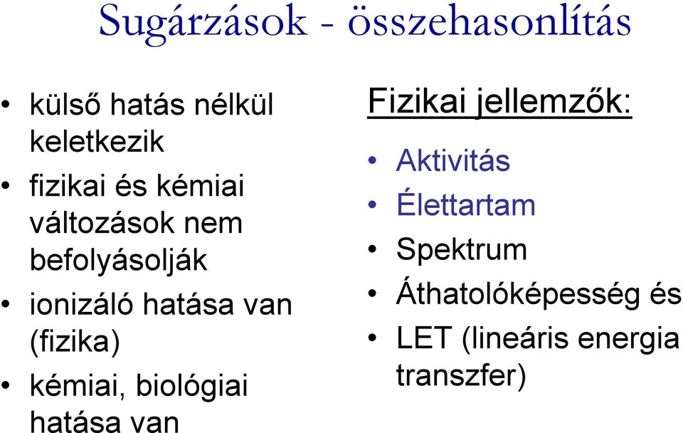 (fizika) kémiai, biológiai hatása van Fizikai jellemzők: Aktivitás