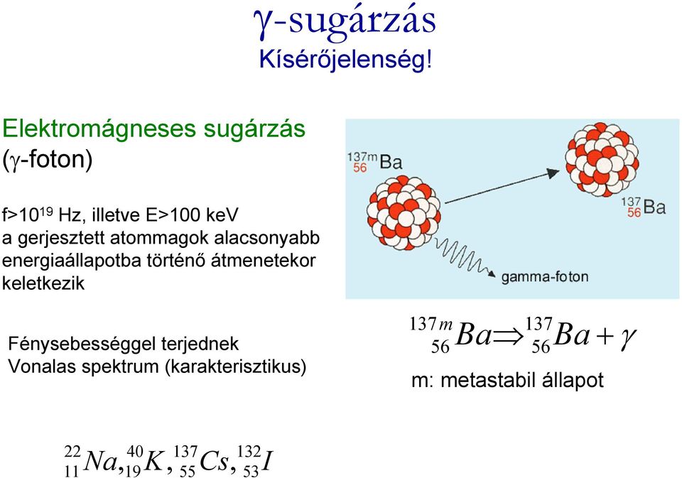 atommagok alacsonyabb energiaállapotba történő átmenetekor keletkezik