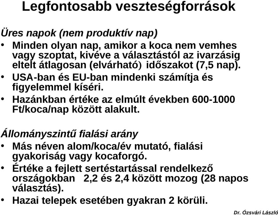 Hazánkban értéke az elmúlt években 600-1000 Ft/koca/nap között alakult.