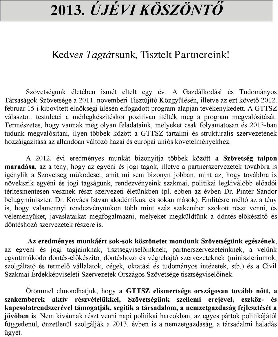 A GTTSZ választott testületei a mérlegkészítéskor pozitívan ítélték meg a program megvalósítását.