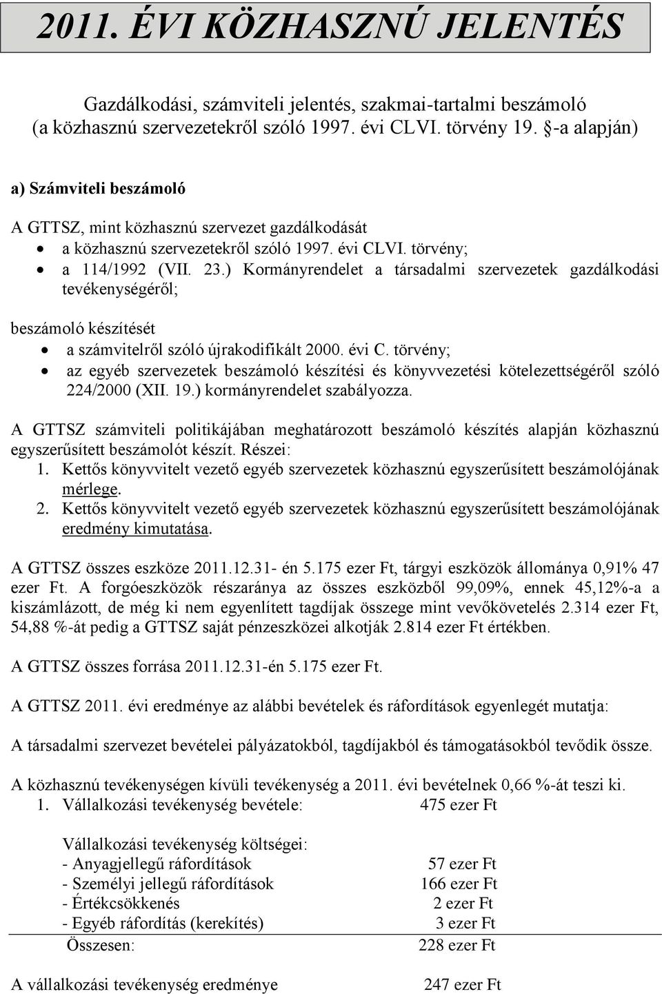 ) Kormányrendelet a társadalmi szervezetek gazdálkodási tevékenységéről; beszámoló készítését a számvitelről szóló újrakodifikált 2000. évi C.