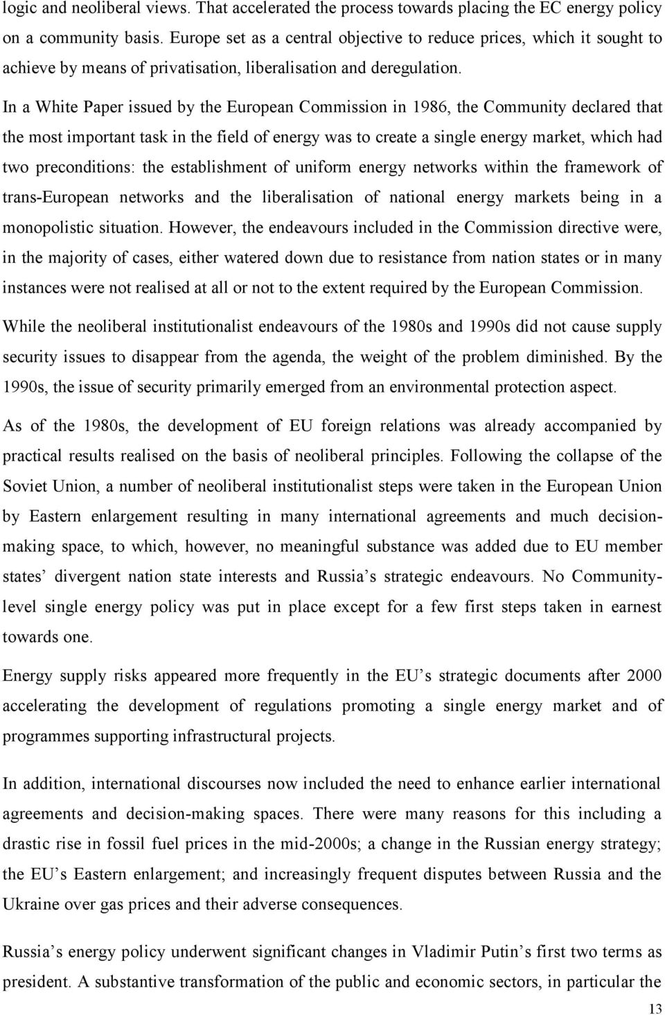 In a White Paper issued by the European Commission in 1986, the Community declared that the most important task in the field of energy was to create a single energy market, which had two