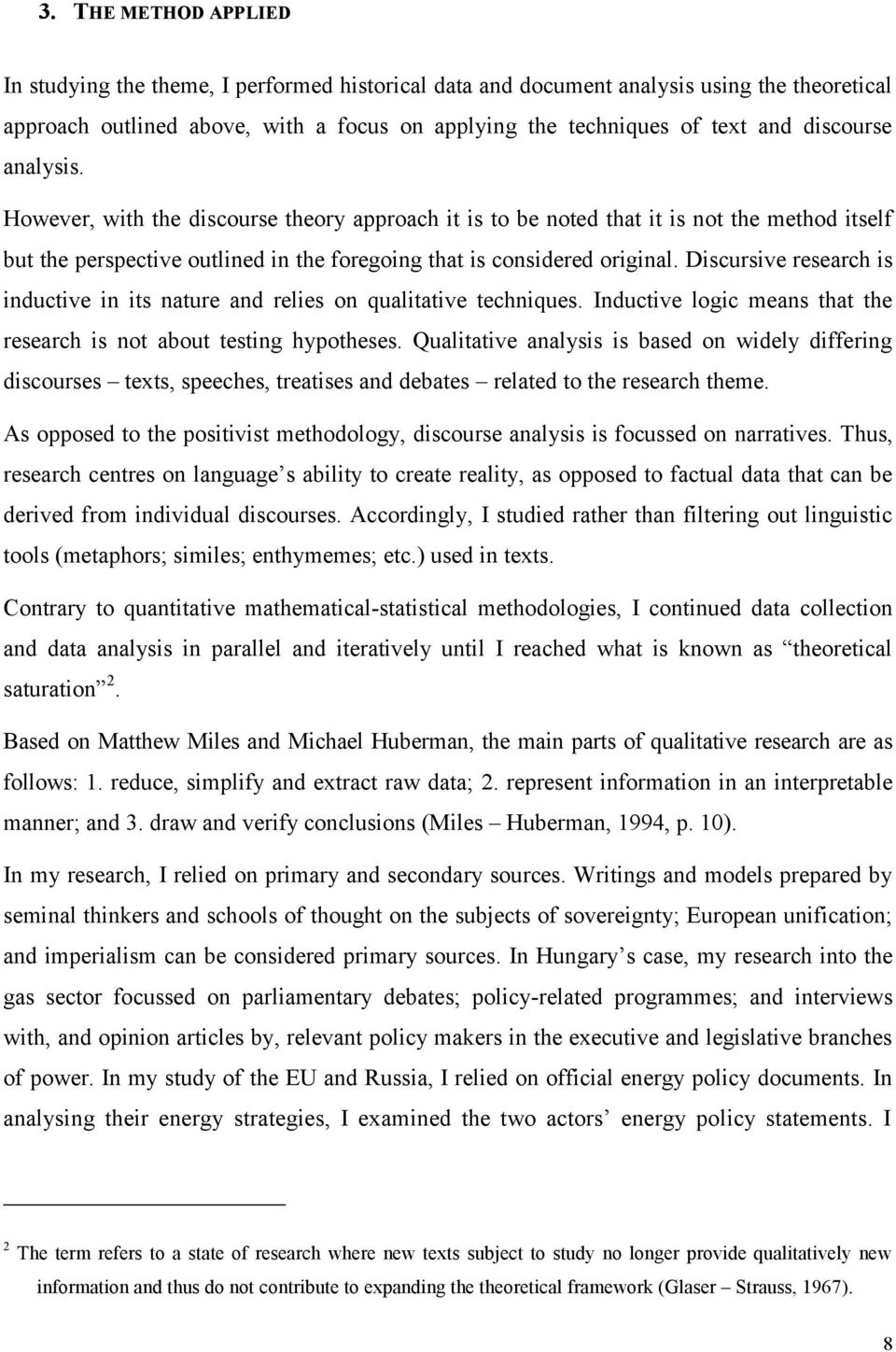 Discursive research is inductive in its nature and relies on qualitative techniques. Inductive logic means that the research is not about testing hypotheses.