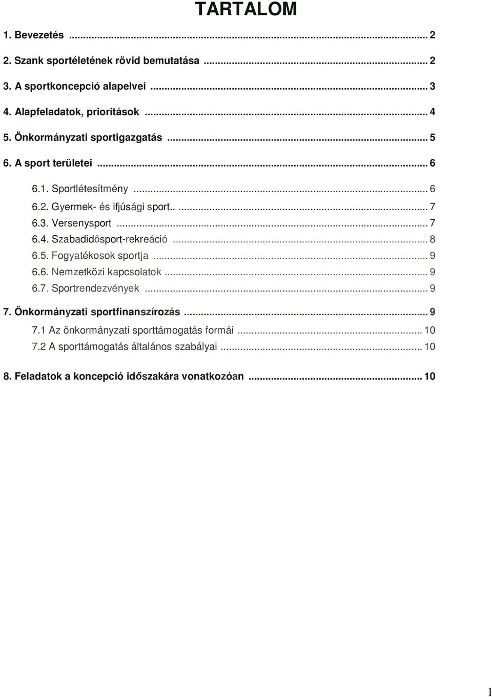 Szabadidısport-rekreáció... 8 6.5. Fogyatékosok sportja... 9 6.6. Nemzetközi kapcsolatok... 9 6.7. Sportrendezvények... 9 7.