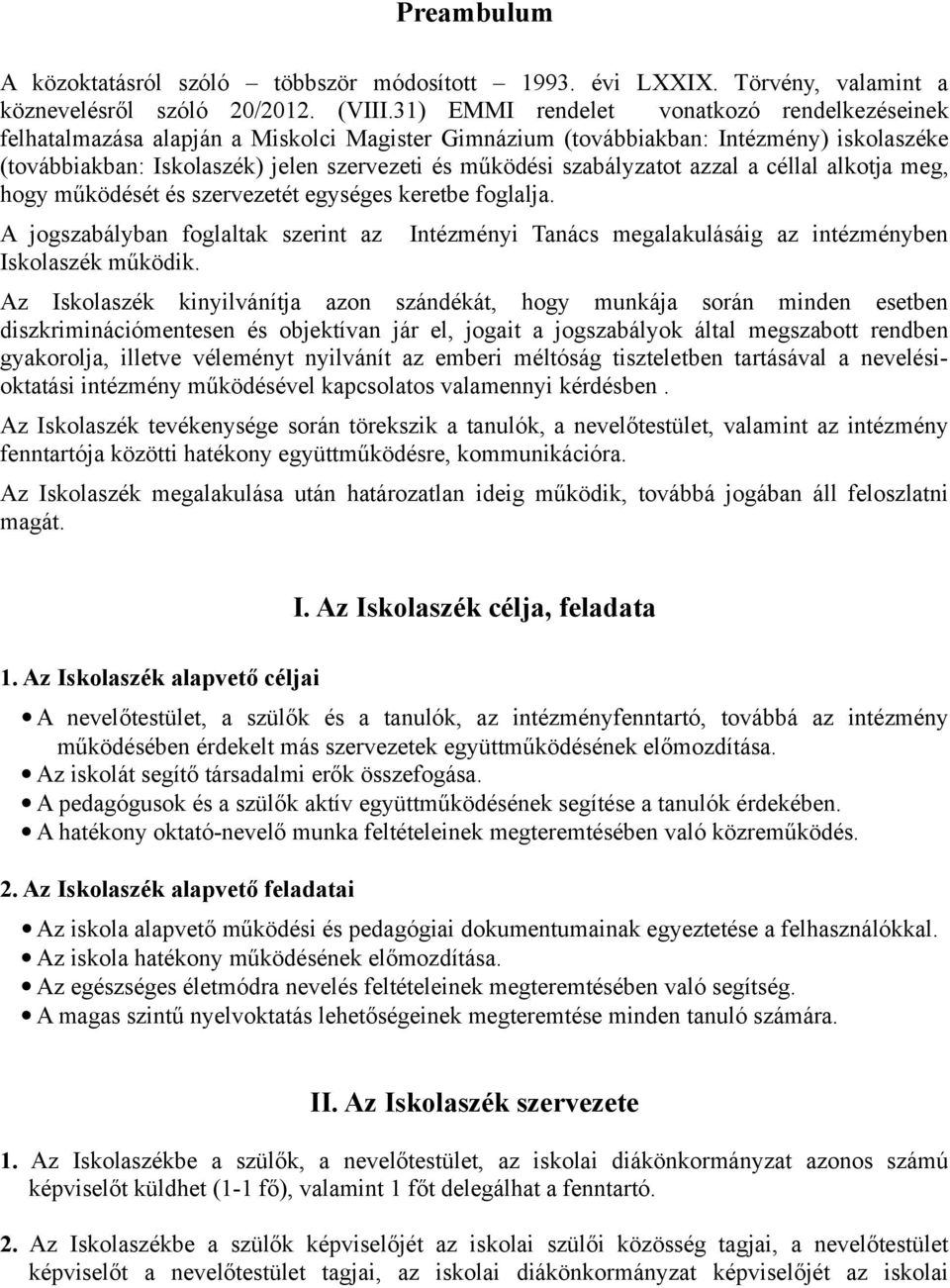 szabályzatot azzal a céllal alkotja meg, hogy működését és szervezetét egységes keretbe foglalja.
